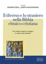 Il diverso e lo straniero nella Bibbia ebraico-cristiana. Uno studio esegetico-teologico in chiave interculturale