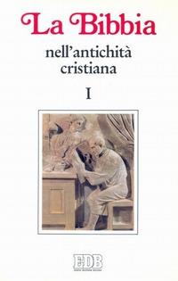 La Bibbia nell'antichità cristiana. Vol. 1: Da Gesù a Origene. - copertina