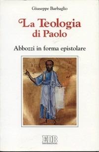 La teologia di Paolo. Abbozzi in forma epistolare - Giuseppe Barbaglio - copertina
