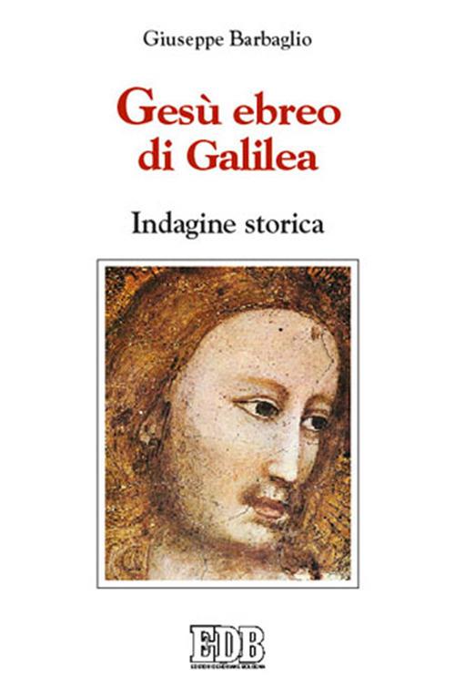 Gesù ebreo di Galilea. Indagine storica - Giuseppe Barbaglio - copertina