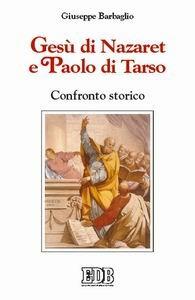 Gesù di Nazaret e Paolo di Tarso. Confronto storico - Giuseppe Barbaglio - copertina