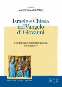 Israele e Chiesa nel Vangelo di Giovanni. Compimento, reinterpretazione, sostituzione - copertina