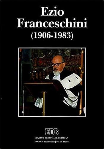 Ezio Franceschini (1906-1983). Scritti documenti commemorazioni testimonianze - copertina
