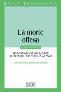 La morte offesa. Espropriazione del morire ed etica della resistenza al male - Paolo Cattorini - copertina