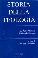 Storia della teologia. Vol. 2: Da Pietro Abelardo a Roberto Bellarmino.