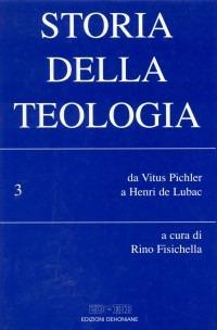 Storia della teologia. Vol. 3: Da Vitus Pichler a Henri de Lubac - copertina