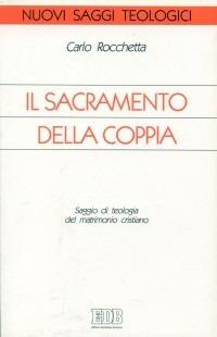 Il sacramento della coppia. Saggio di teologia del matrimonio cristiano - Carlo Rocchetta - copertina