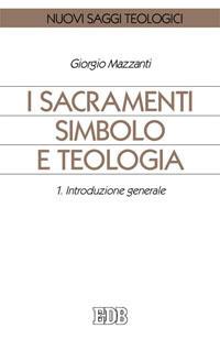 I sacramenti simbolo e teologia. Vol. 1: Introduzione generale - Giorgio Mazzanti - copertina
