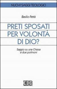 Preti sposati per volontà di Dio? Saggio su una Chiesa a due polmoni - Basilio Petrà - copertina