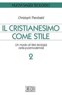 Il cristianesimo come stile. Un modo di fare teologia nella postmodernità. Vol. 2 - Christoph Theobald - copertina