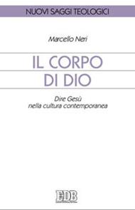 Il corpo di Dio. Dire Gesù nella cultura contemporanea