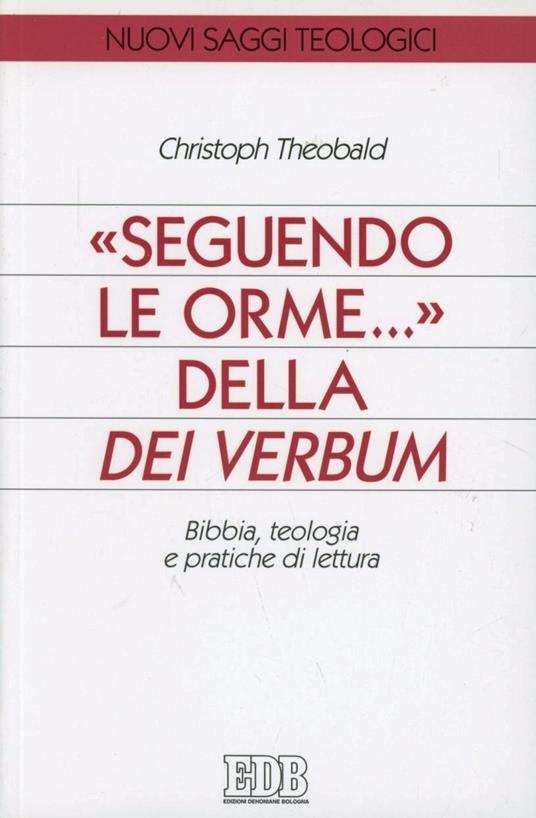Seguendo le orme... della Dei verbum. Bibbia, teologia e pratiche di lettura - Christoph Theobald - copertina