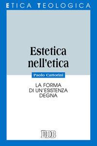 Estetica nell'etica. La forma di un'esistenza degna - Paolo Cattorini - copertina