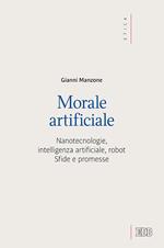 Morale artificiale. Nanotecnologie, intelligenza artificiale, robot. Sfide e promesse