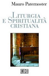 Liturgia e spiritualità cristiana - Mauro Paternoster - copertina