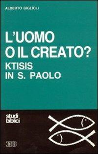 L'uomo o il creato? Ktisis in s. Paolo - Alberto Giglioli - copertina