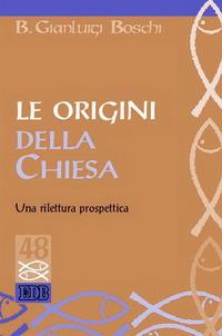 Le origini della Chiesa. Una rilettura prospettica - Bernardo Gianluigi Boschi - copertina