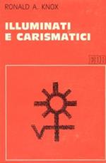 Illuminati e carismatici. Una storia dell'entusiasmo religioso