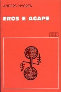 Eros e agape. La nozione cristiana dell'amore e le sue trasformazioni - Anders Nygren - copertina