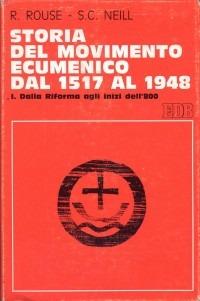 Storia del movimento ecumenico dal 1517 al 1948. Vol. 1: Dalla Riforma agli inizi dell'800. - Ruth Rouse,Stephen C. Neill - copertina