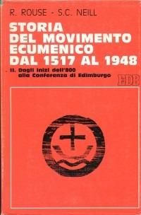 Storia del movimento ecumenico dal 1517 al 1948. Vol. 2: Dagli inizi dell'800 alla Conferenza di Edimburgo. - Ruth Rouse,Stephen C. Neill - copertina