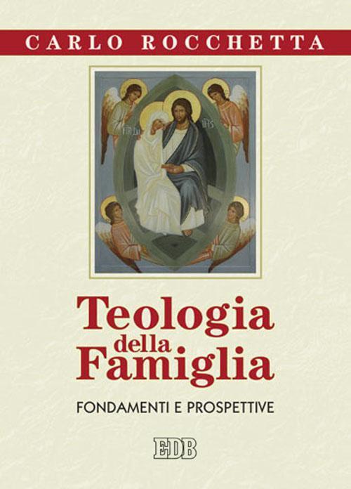 Teologia della famiglia. Fondamenti e prospettive - Carlo Rocchetta - copertina