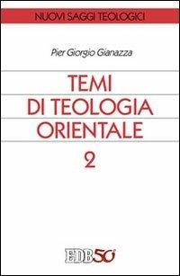 Temi di teologia orientale. Vol. 2 - Pier Giorgio Gianazza - copertina
