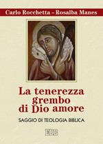 La tenerezza grembo di Dio amore. Saggio di teologia biblica