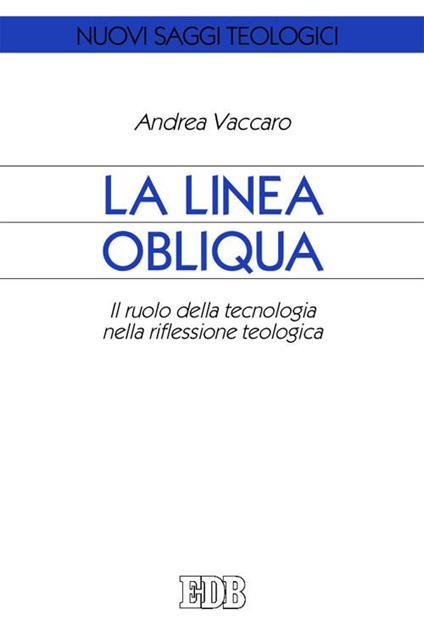 La linea obliqua. Il ruolo della tecnologia nella riflessione teologica - Andrea Vaccaro - copertina