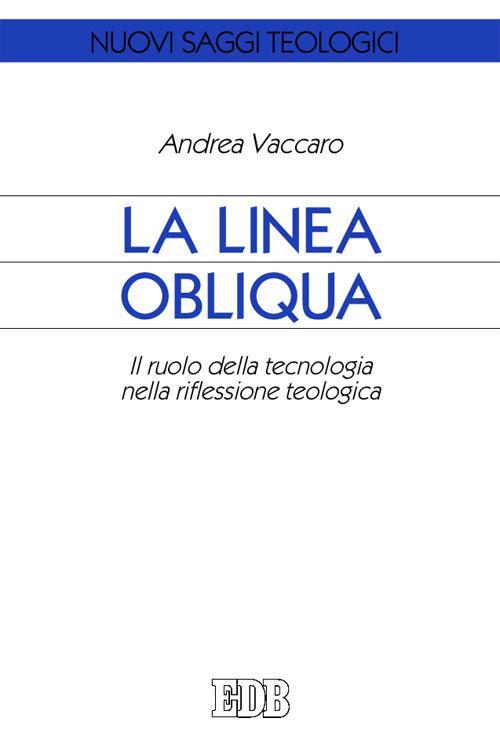 La linea obliqua. Il ruolo della tecnologia nella riflessione teologica - Andrea Vaccaro - copertina
