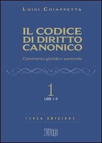 Il codice di diritto canonico. Commento giuridico-pastorale. Vol. 1: Libri I-II - Luigi Chiappetta - copertina