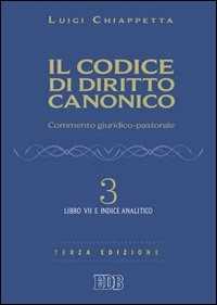 Il codice di diritto canonico. Commento giuridico-pastorale. Vol. 3: Libro VII e Indice analitico