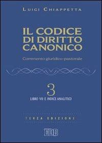 Il codice di diritto canonico. Commento giuridico-pastorale. Vol. 3: Libro VII e Indice analitico - Luigi Chiappetta - copertina