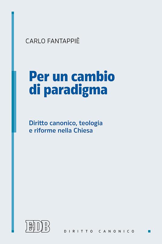 Per un cambio di paradigma. Diritto canonico, teologia e riforme nella Chiesa - Carlo Fantappiè - copertina