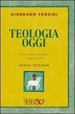 Teologia oggi. Una sintesi completa e aggiornata