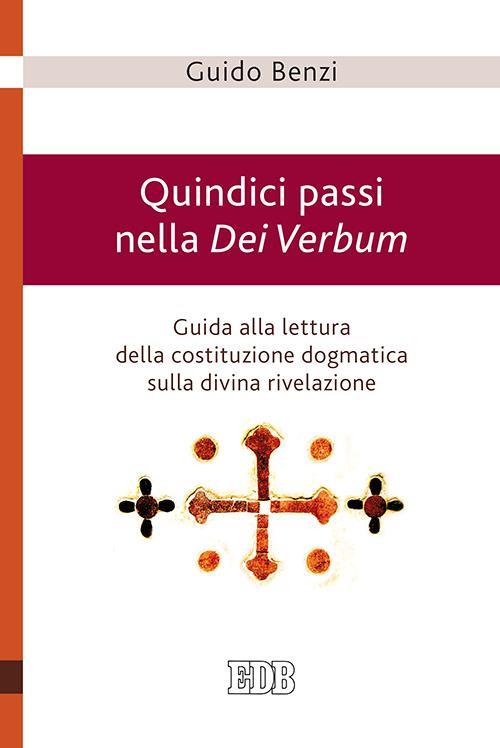 Quindici passi nella Dei Verbum. Guida alla lettura della costituzione dogmatica sulla divina rivelazione - Guido Benzi - copertina