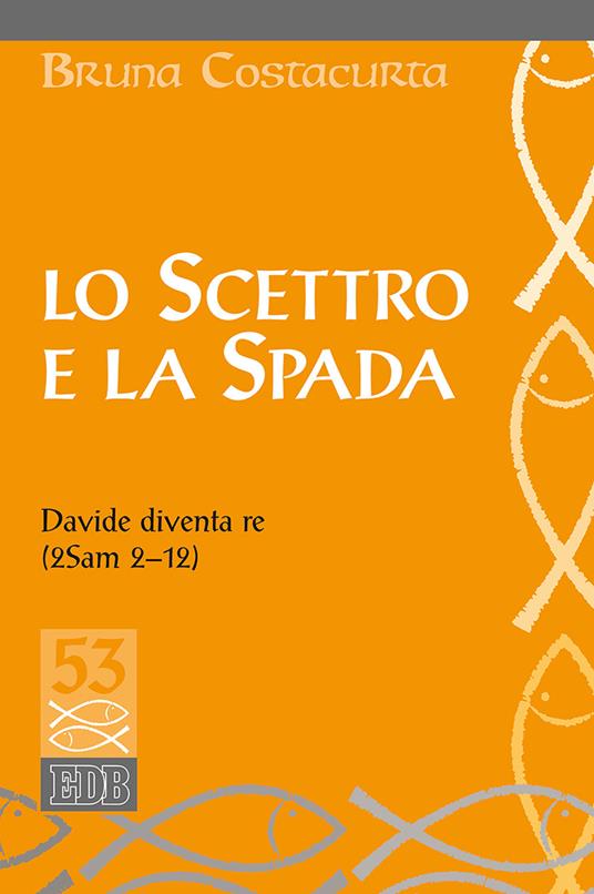 Lo scettro e la spada. Davide diventa re (2Sam 2-12) - Bruna Costacurta - copertina