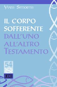 Il corpo sofferente: dall'uno all'altro Testamento - Yves Simoens - copertina