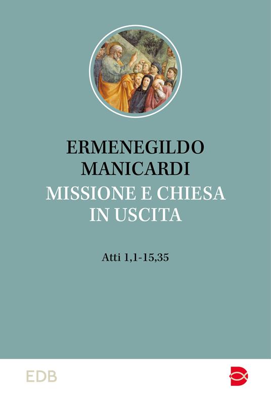Missione e Chiesa in uscita. At 1,1-15,35 - Ermenegildo Manicardi - copertina