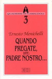 Quando pregate, dite: Padre nostro... - Ernesto Menichelli - copertina