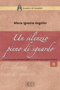Un silenzio pieno di sguardo. Il significato antropologico-spirituale del silenzio - Maria Ignazia Angelini - copertina