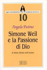 Simone Weil e la passione di Dio. Il ritmo divino nell'uomo - Angela Putino - copertina