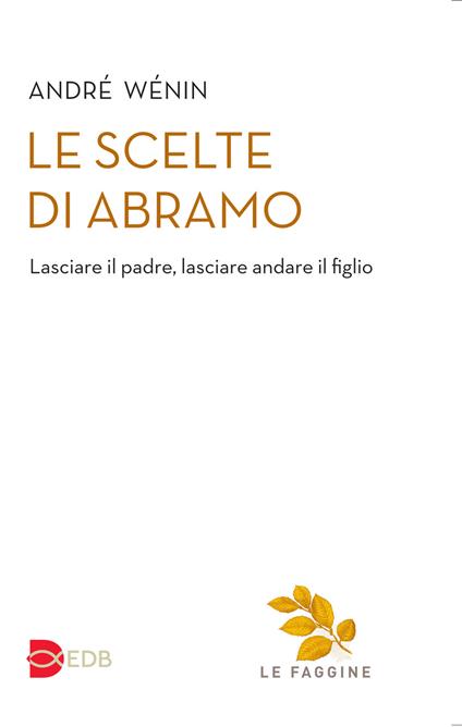 Le scelte di Abramo. Lasciare il padre, lasciare andare il figlio - André Wénin - copertina