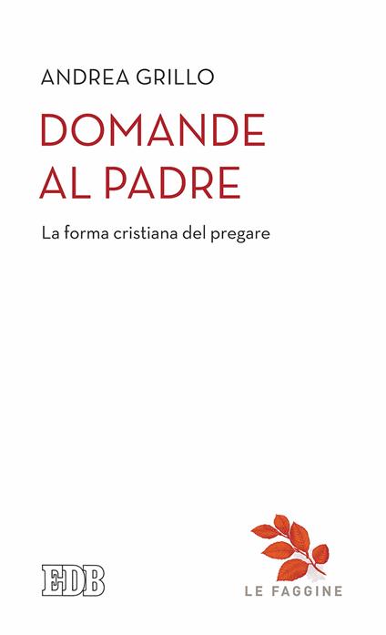 Domande al Padre. La forma cristiana del pregare - Andrea Grillo - copertina