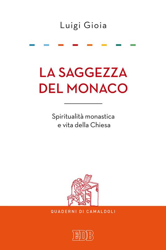 La saggezza del monaco. Spiritualità monastica e vita della Chiesa - Luigi Gioia - copertina