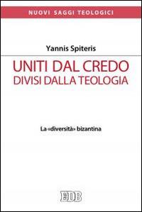 Uniti dal Credo, divisi dalla teologia. La «diversità» bizantina - Yannis Spiteris - copertina