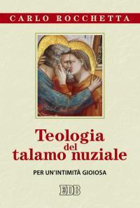 Teologia del talamo nuziale. Per un’intimità gioiosa - Carlo Rocchetta - copertina
