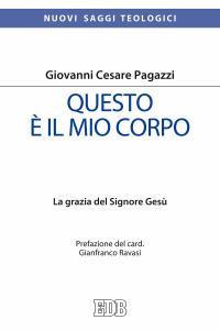 Questo è il mio corpo. La grazia del Signore Gesù - Giovanni Cesare Pagazzi - copertina