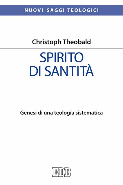 Spirito di santità. Genesi di una teologia sistematica - Christoph Theobald - copertina