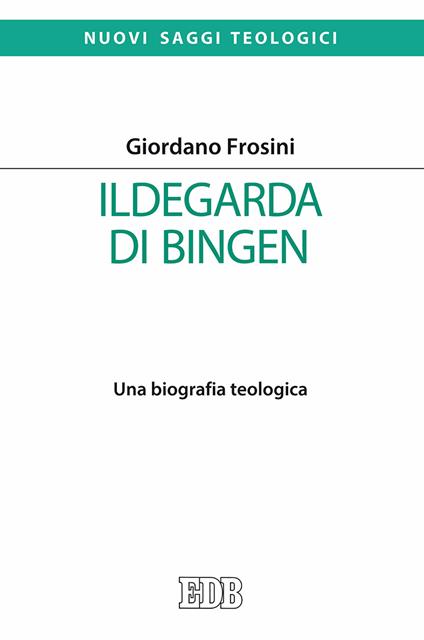 Ildegarda di Bingen. Una biografia teologica - Giordano Frosini - copertina